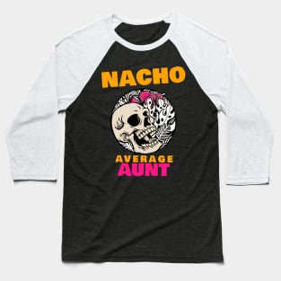 Nacho average aunt 1.0 Baseball T-Shirt